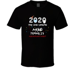 2020 The One Where Mike Turns 29 T Shirt 37837998