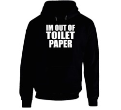 Im Out Of Toilet Paper Funny Coroavirus Pandemic Quarantine Hoodie 37843803