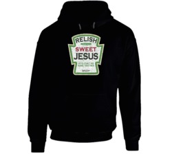 Relish Sweet Jesus Funny Condiments Parody Hoodie 37844051