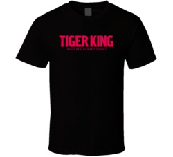 Tiger King What Really Went Own Joe Exotica Funny Docuseries Fan Make America Exotic Again Joe Exotic Donald Trump Funny Political T Shirt 37844090