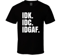 Idk Idc Idgaf Funny Graphic T Shirt 37844092