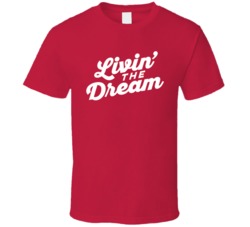 Livin The Dream Funny Quote Graphic T Shirt 37844096