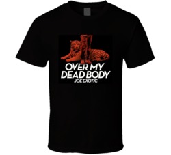 Over My Dead Body Joe Exotic Funny Tiger King T Shirt 37844110