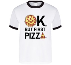 Okay But First Pizza Funny Pizza Lover Fan T Shirt 37844112