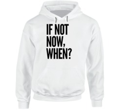 If Not Now When? Motivational Quote Positive Mindset Hoodie 37846733