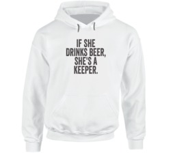 Funny Beer Drinking Shirt She's A Keeper Hoodie 37846829