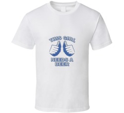 This Girl Needs A Beer T Shirt 37846867