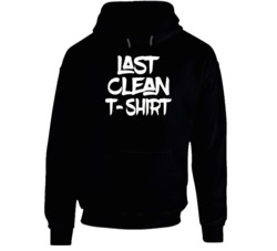 Last Clean T-shirt Funny Graphic Party Hoodie 37848968