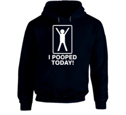 I Pooped Today Funny Graphic Parody Bathroom Hoodie 37848988