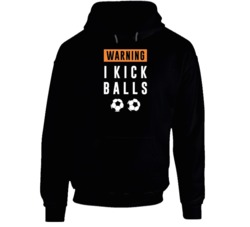 Warning I Kick Balls Soccer Funny Hoodie 37849018