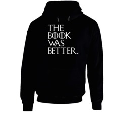 The Book Was Better Funny Game Of Thrones Hoodie 37849149