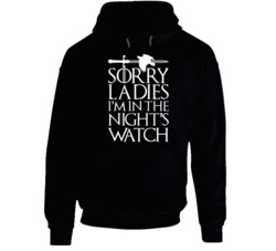 Sorry Ladies I'm In The Nights Watch Funny Game Of Thrones Fan Hoodie 37849180