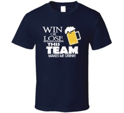 Win Or Lose This Team Makes Me Drink Sports Fan Football Hockey Baseball Fan T Shirt 37925793
