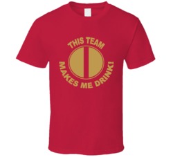 San Francisco 49ers This Team Makes Me Drink Funny Merchandise T Shirt 37943855