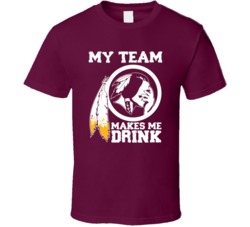 Washington Redskins This Team Makes Me Drink Funny Parody Merchandise T Shirt 37943884
