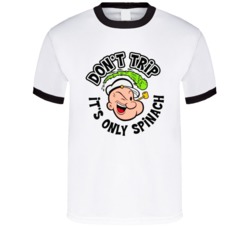 Don't Trip It's Only Spinach Funny Popeye Graphi T Shirt 37971901