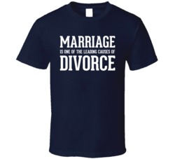 Marriage Is One Of The Leading Causes Of Divorce Funny Adult Humor T Shirt 37987272