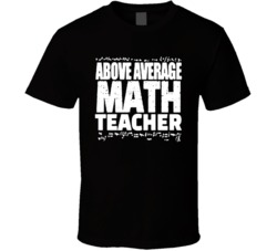 Above Average Math Teacher Funny School T Shirt 38032649