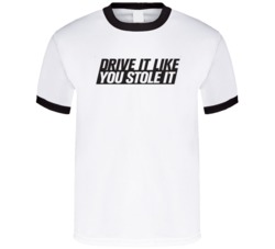 Drive It Like You Stole It Funny Car Fan T Shirt 38032660