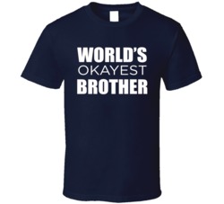 World's Okayest Brother Funny Siblings T Shirt 38032669