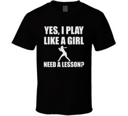 Yes I Play Like A Girl Need A Lesson Female Power Girl Woman Fan T Shirt 38032678