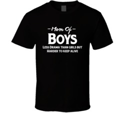 Mom Of Boys Less Drama Than Girls But Harder To Keep Alive Funny Mothers Day Graphic T Shirt 38032679
