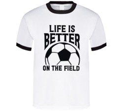 Life Is Better On The Field Soccer Lover Fan T Shirt 38032681