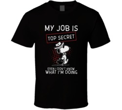 Charlie Brown My Job Is Top Secret Even I Don't Know What I'm Doing Funny Graphic T Shirt 38032685