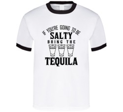If You're Going To Be Salty Bring Tequila Funny Drinking Summer T Shirt 38032697