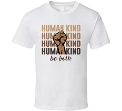 Human Kind Be Both Lives Matter Protesting Politics Political T Shirt 38032699