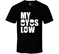 My Eyes Low Funny 420 Weed Kush Marijuana Fan T Shirt 38052613