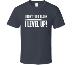 I Don't Get Older I Level Up Motivational Quote Entrepeneur Fan T Shirt 38121465