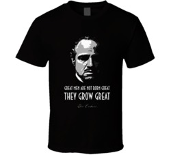 Godfather Quote Great Men Are Not Born Great They Grow Great Movie Fan T Shirt 38121472