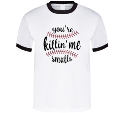 You're Killin' Me Smalls Funny Baseball Graphic Fan T Shirt 38237070