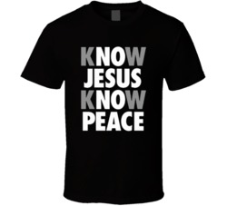 Know Jesus Know Peace Christianity God Love T Shirt 38285388