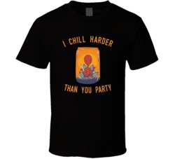 I Chill Harder Than You Party Funny Alien Cartoon Fan T Shirt 38285404