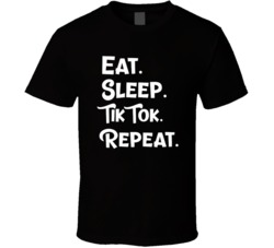 Eat Sleep Tik Tok Repeat Funny Parody Social Media Famous T Shirt 38319514