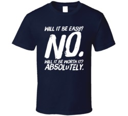 Will It Be Easy? No. Will It Be Worth It? Absolutely Motivational Quote Fan T Shirt 38319535