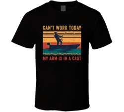 Can't Work Today My Arm Is In A Cast Fishing Fisherman Graphic T Shirt 38319564