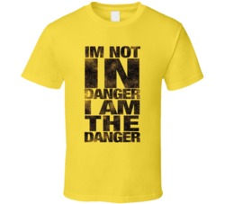 I'm Not In Danger I Am The Danger Funny Quote Fan T Shirt 38319567