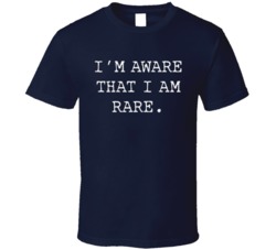 I Am Aware That I Am Rare Funny Graphic T Shirt 38325547