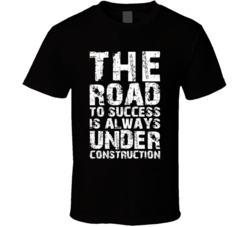 The Road To Success Is Always Under Construction Positive Motivational Quote Fan T Shirt 38325579