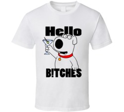 Hello Bitches Funny Family Guy Brian Griffin Cartoon Funny T Shirt 38338415