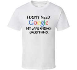I Don't Need Google My Wife Knows Everything Funny T Shirt 38338416