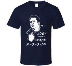 Joey Doesn't Share Food Funny Friends Joey Tribbiani T Shirt 38338421