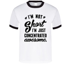 I'm Not Short I'm Just Concentrated Awesome Funny Adult T Shirt 38347960