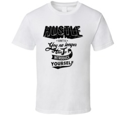 Hustle Until You No Longer Have To Introduce Yourself T Shirt 38347964