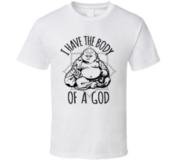 I Have The Body Of A God Funny Buddha Buddhism T Shirt 38347969