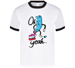 Oh Yeah Toothpaste Teeth Funny T Shirt 38353844