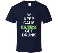 Keep Calm It's Friday Get Drunk Funny Tgif T Shirt 38361870